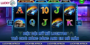 Biệt Đội Mỹ Nữ Lucky88 – Trò Chơi Nóng Bỏng Anh Em Mê Mẩn