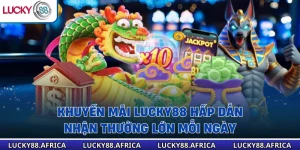 Khuyến Mãi Lucky88 Hấp Dẫn – Nhận Thưởng Lớn Mỗi Ngày