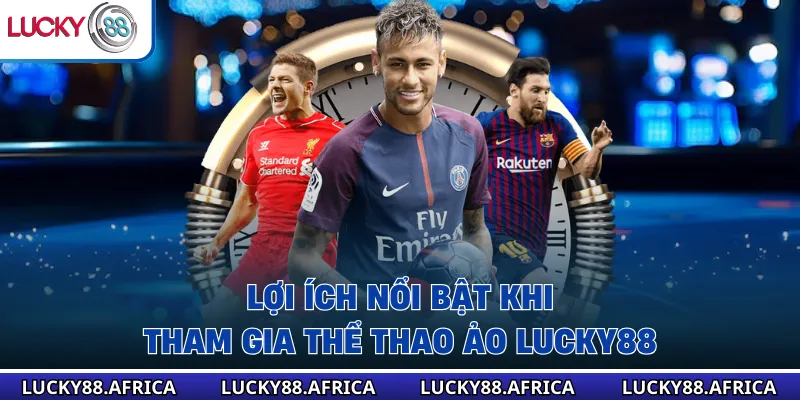 Lợi ích nổi bật khi tham gia thể thao ảo lucky88