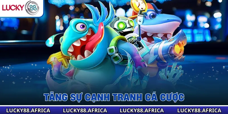 Tăng sự cạnh tranh cá cược