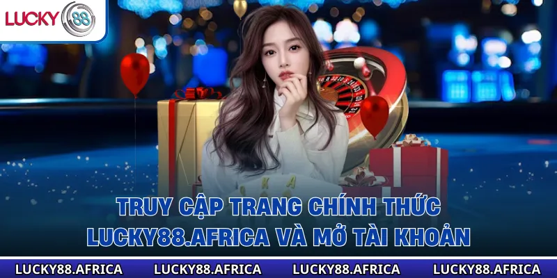Truy cập trang chính thức lucky88.africa và mở tài khoản
