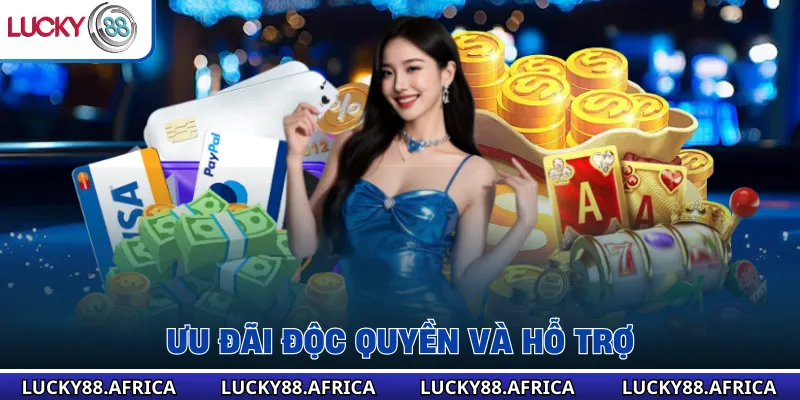 Ưu đãi độc quyền và hỗ trợ