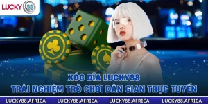 Xóc Đĩa Lucky88 – Trải Nghiệm Trò Chơi Dân Gian Trực Tuyến